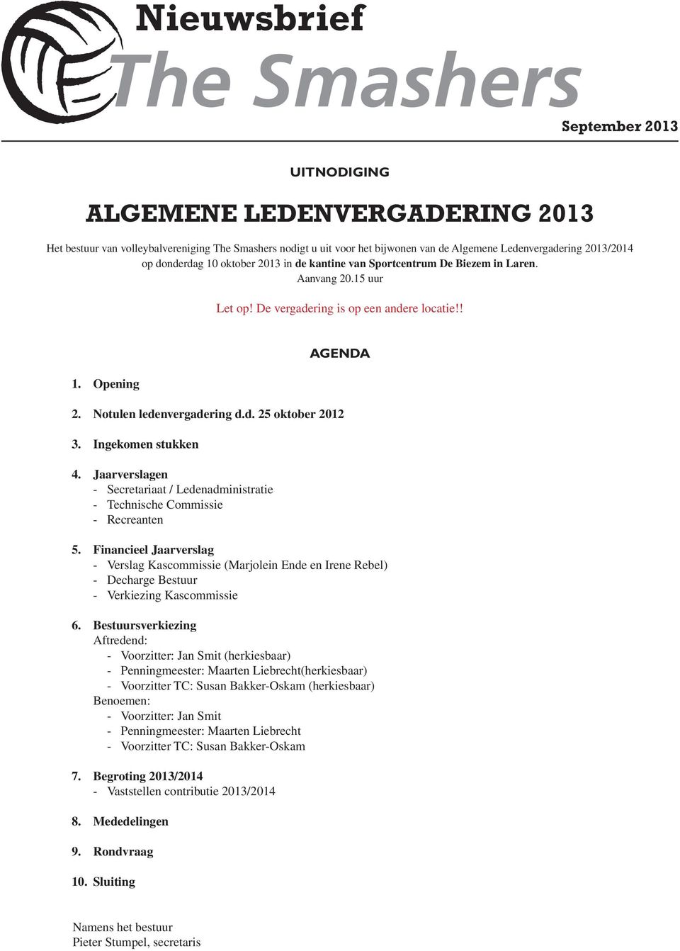 Notulen ledenvergadering d.d. 25 oktober 2012 3. Ingekomen stukken 4. Jaarverslagen - Secretariaat / Ledenadministratie - Technische Commissie - Recreanten 5.