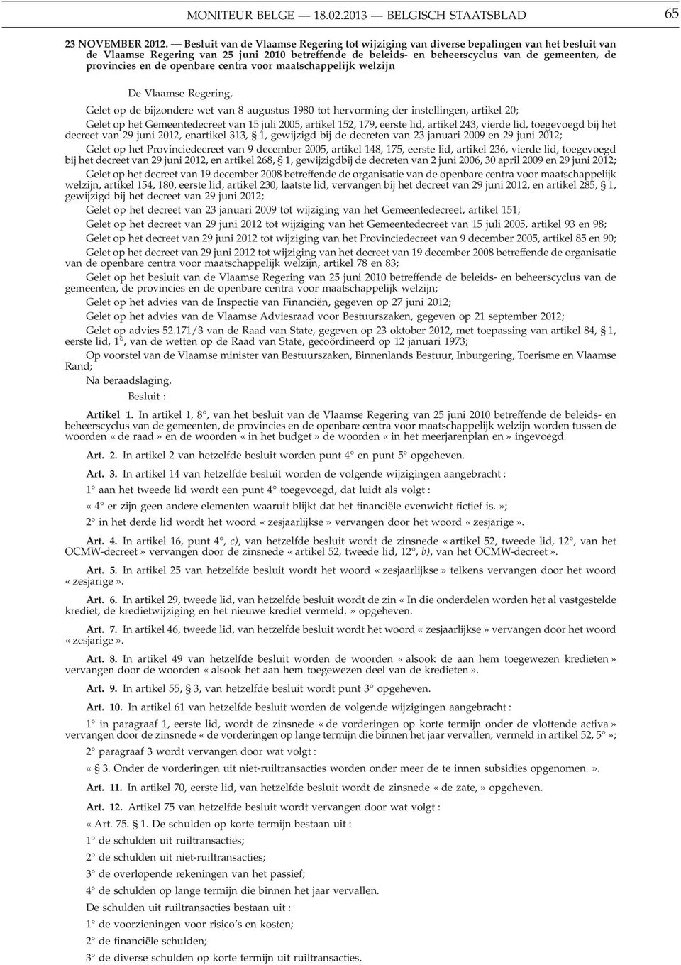 en de openbare centra voor maatschappelijk welzijn De Vlaamse Regering, Gelet op de bijzondere wet van 8 augustus 1980 tot hervorming der instellingen, artikel 20; Gelet op het Gemeentedecreet van 15