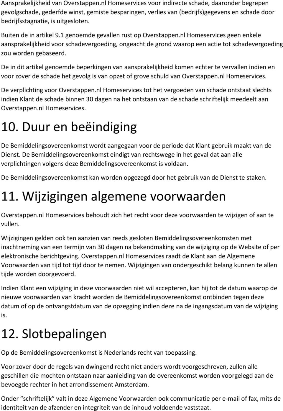 Buiten de in artikel 9.1 genoemde gevallen rust op Overstappen.