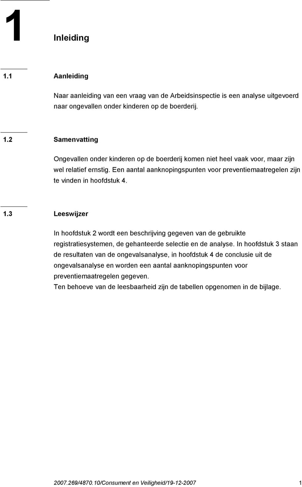 3 Leeswijzer In hoofdstuk 2 wordt een beschrijving gegeven van de gebruikte registratiesystemen, de gehanteerde selectie en de analyse.