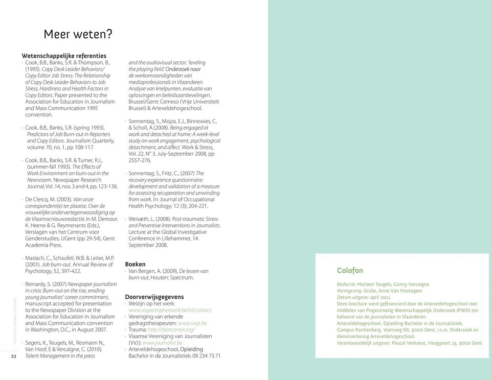 Paper presented to the Association for Education in Journalism and Mass Communication 1995 convention. Cook, B.B., Banks, S.R. (spring 1993). Predictors of Job Burn-out in Reporters and Copy Editors.