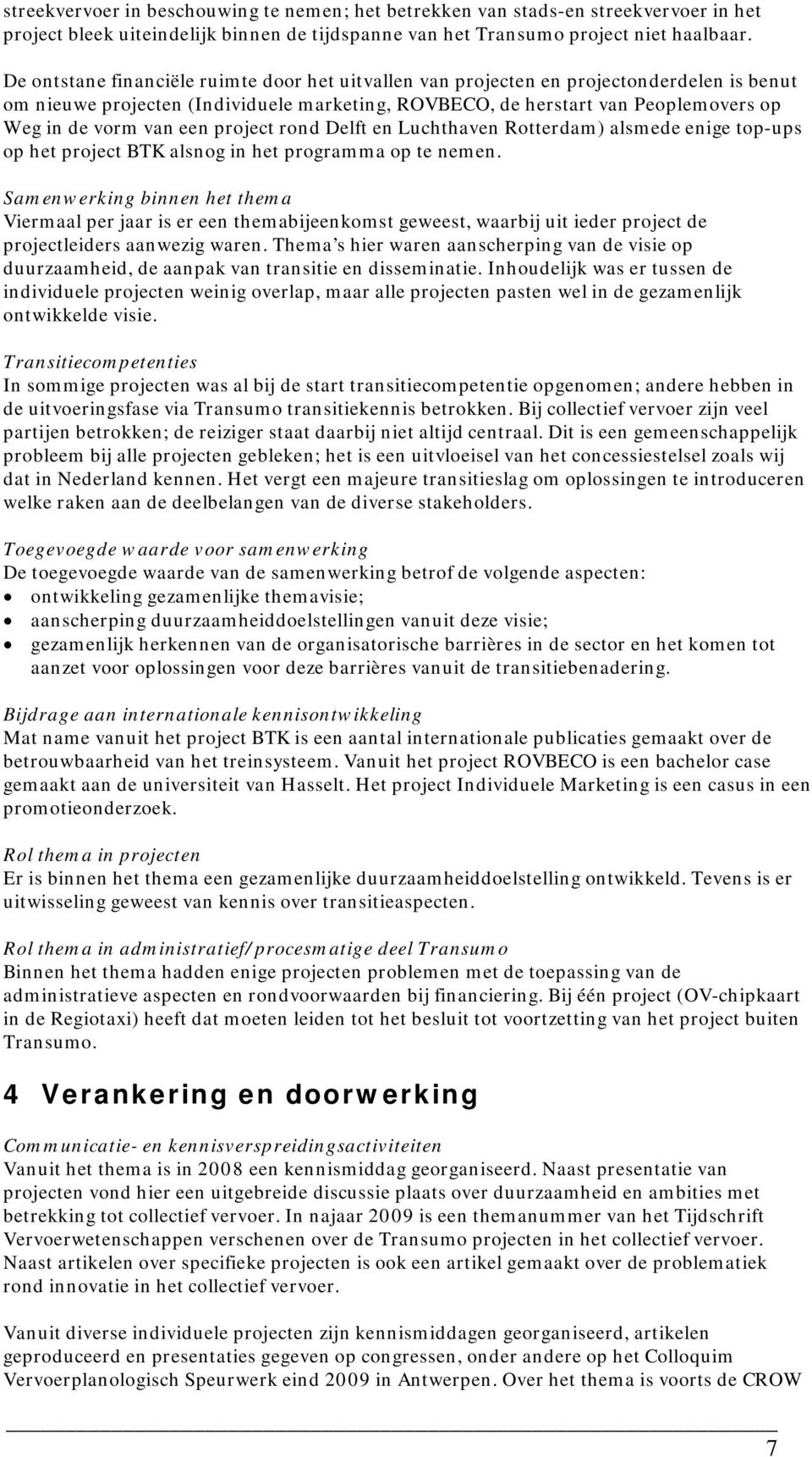 een project rond Delft en Luchthaven Rotterdam) alsmede enige top-ups op het project BTK alsnog in het programma op te nemen.