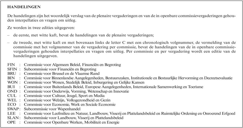 met een chro no lo gisch vol gnum mer, de ver mel ding van de com mis sie met het vol gnum mer van de ver ga de ring per com mis sie, bevat de han de lin gen van de in open bare com mis siever ga de