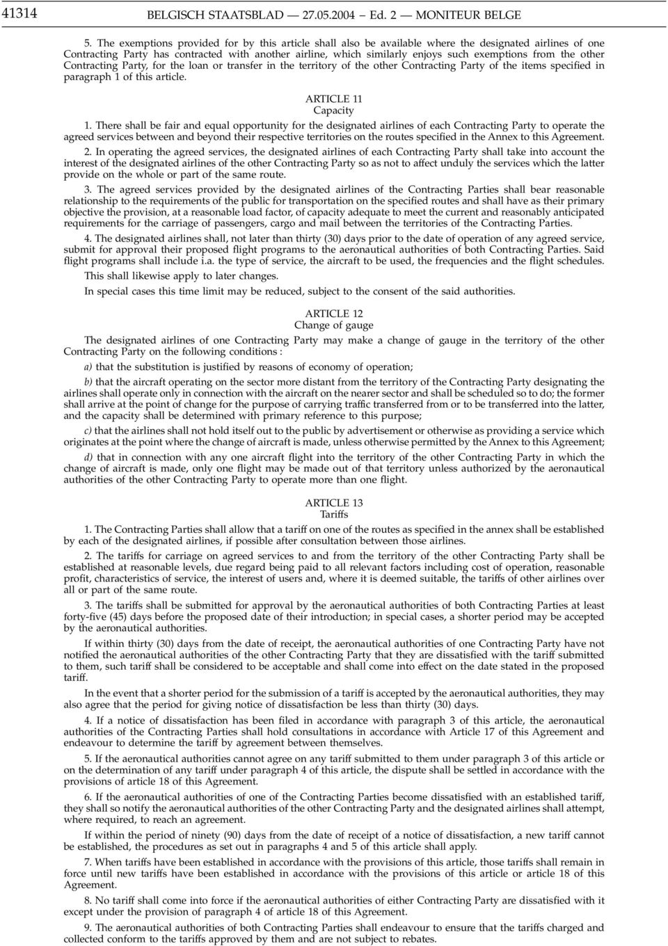 from the other Contracting Party, for the loan or transfer in the territory of the other Contracting Party of the items specified in paragraph 1 of this article. ARTICLE 11 Capacity 1.