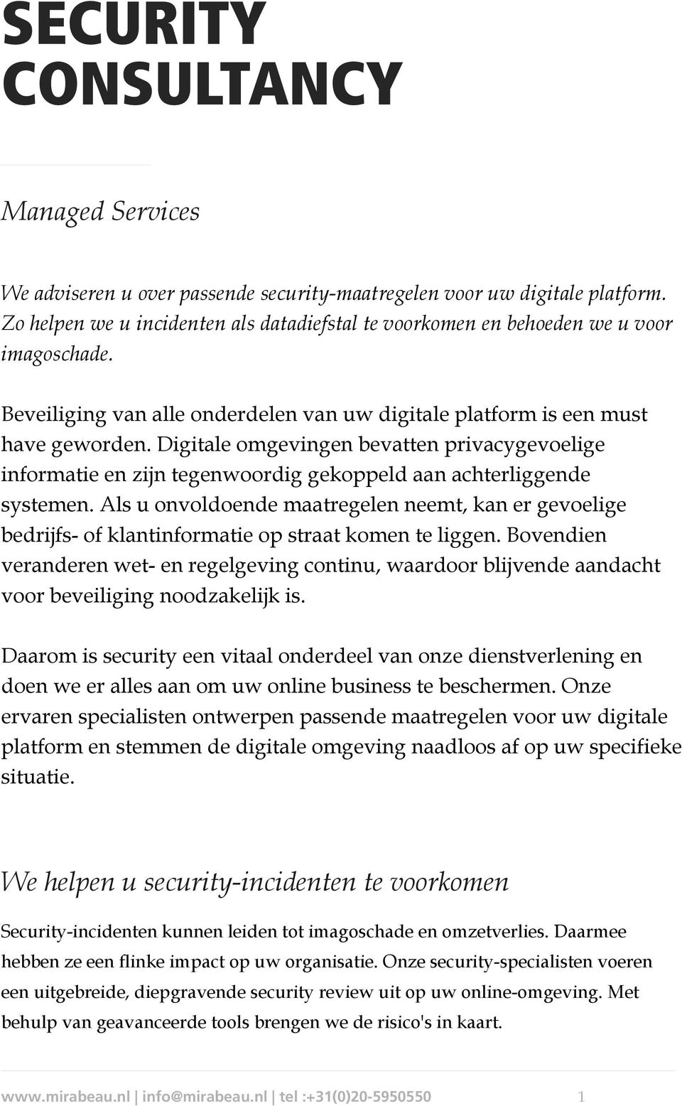 Digitale omgevingen bevatten privacygevoelige informatie en zijn tegenwoordig gekoppeld aan achterliggende systemen.