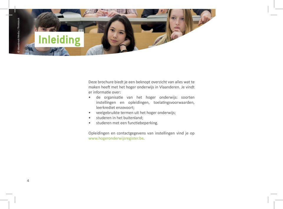 Je vindt er informatie over: de organisatie van het hoger onderwijs: soorten instellingen en opleidingen, toelatingsvoorwaarden,