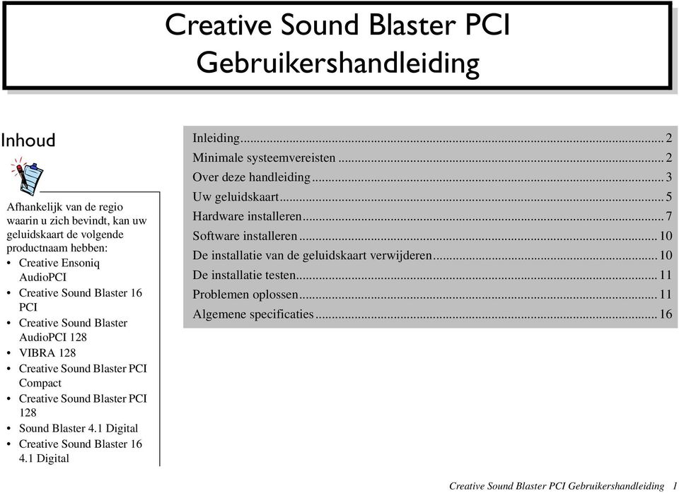 Blaster AudioPCI 128 VIBRA 128 Creative Sound Blaster PCI Compact Creative Sound Blaster PCI 128 Sound Blaster 4.1 Digital Creative Sound Blaster 16 4.1 Digital Uw geluidskaart.