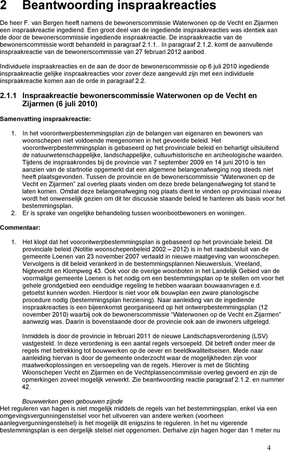 1.1.. In paragraaf 2.1.2. komt de aanvullende inspraakreactie van de bewonerscommissie van 27 februari 2012 aanbod.