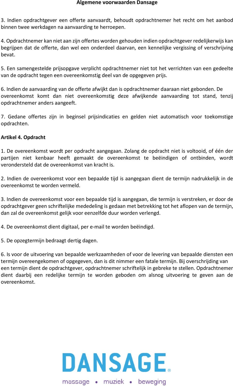 bevat. 5. Een samengestelde prijsopgave verplicht opdrachtnemer niet tot het verrichten van een gedeelte van de opdracht tegen een overeenkomstig deel van de opgegeven prijs. 6.