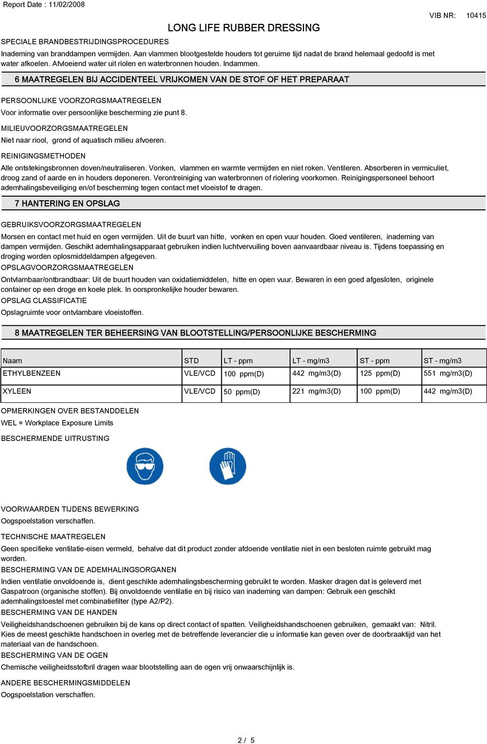 6 MAATREGELEN BIJ ACCIDENTEEL VRIJKOMEN VAN DE STOF OF HET PREPARAAT PERSOONLIJKE VOORZORGSMAATREGELEN Voor informatie over persoonlijke bescherming zie punt 8.