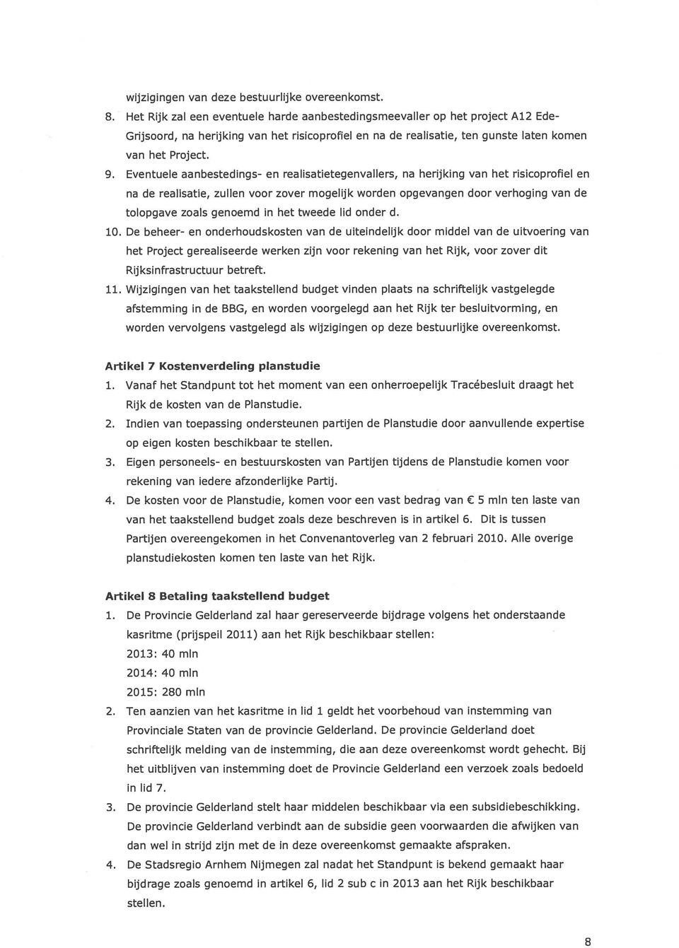 Eventuele aanbestedings- en realisatietegenvallers, na herijking van het risicoprofiel en na de realisatie, zullen voor zover mogelijk worden opgevangen door verhoging van de tolopgave zoals genoemd