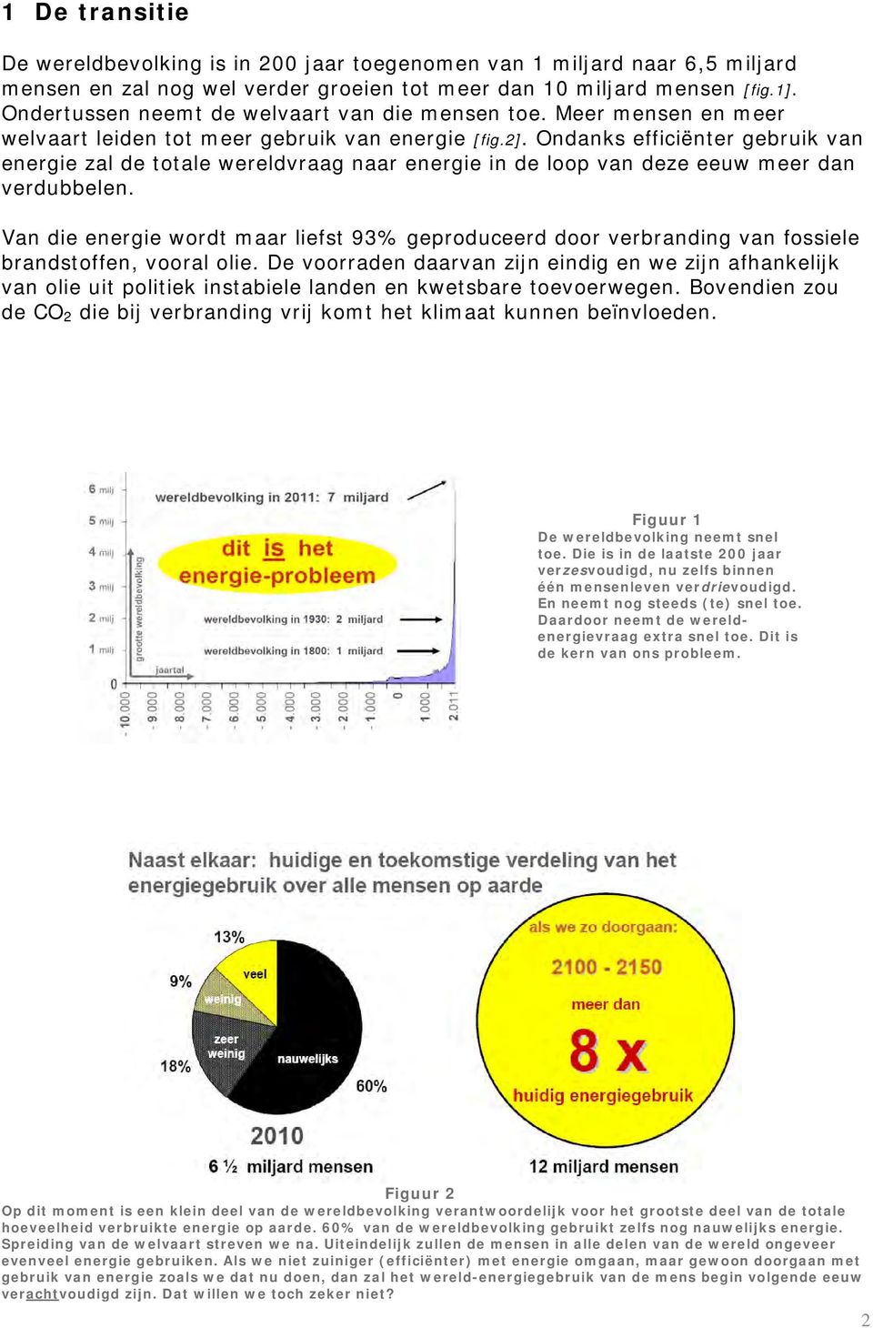 Ondanks efficiënter gebruik van energie zal de totale wereldvraag naar energie in de loop van deze eeuw meer dan verdubbelen.