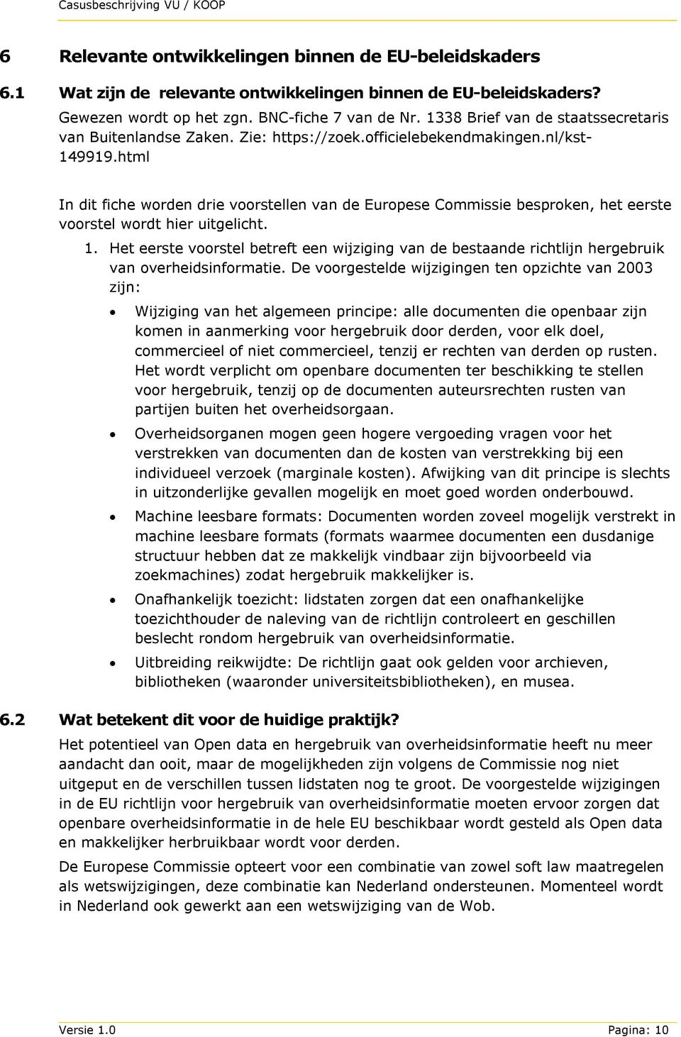 html In dit fiche worden drie voorstellen van de Europese Commissie besproken, het eerste voorstel wordt hier uitgelicht. 1.