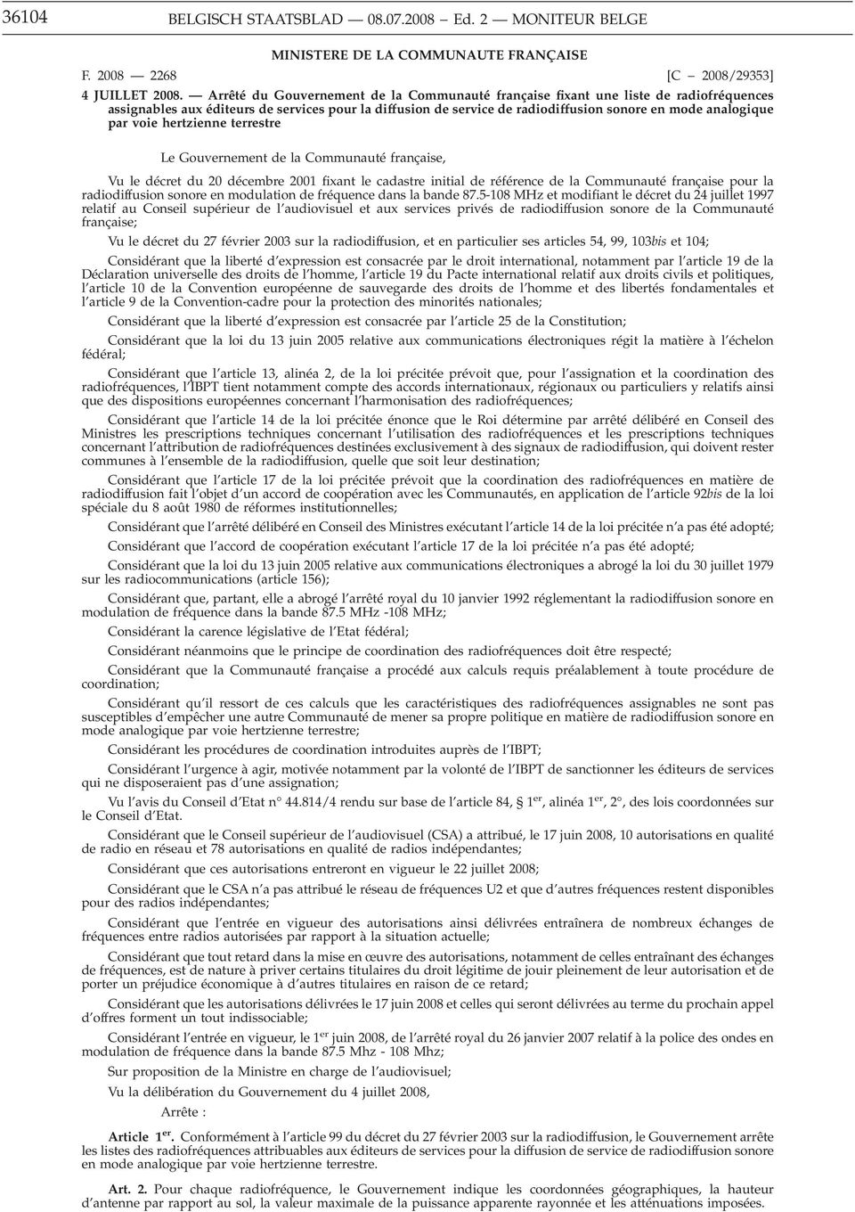 voie hertzienne terrestre Le Gouvernement de la Communauté française, Vu le décret du 20 décembre 2001 fixant le cadastre initial de référence de la Communauté française pour la radiodiffusion sonore