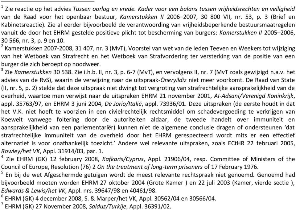 Zie al eerder bijvoorbeeld de verantwoording van vrijheidsbeperkende bestuursmaatregelen vanuit de door het EHRM gestelde positieve plicht tot bescherming van burgers: Kamerstukken II 2005 2006, 30