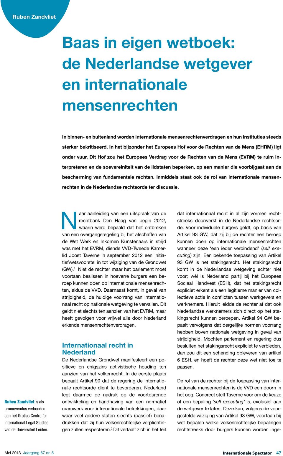 Dit Hof zou het Europees Verdrag voor de Rechten van de Mens (EVRM) te ruim interpreteren en de soevereiniteit van de lidstaten beperken, op een manier die voorbijgaat aan de bescherming van