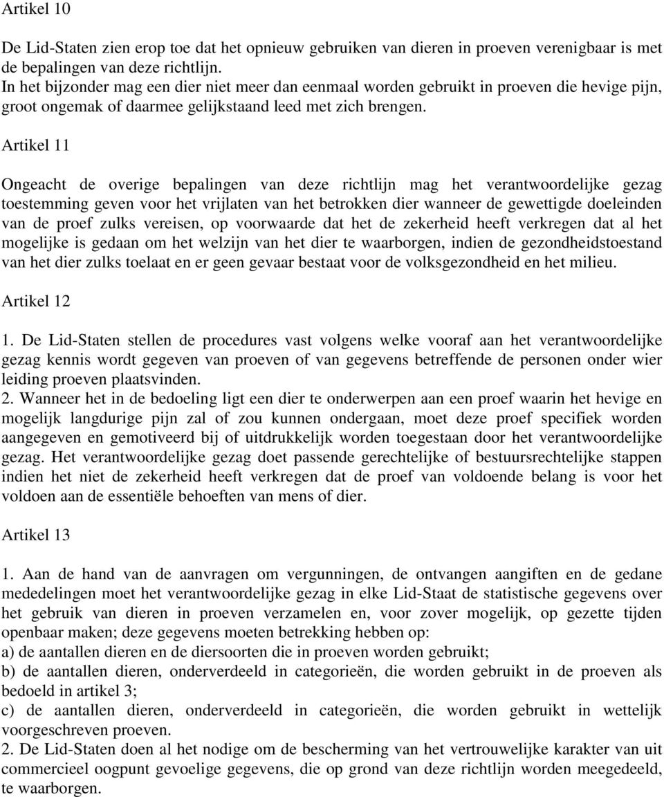 Artikel 11 Ongeacht de overige bepalingen van deze richtlijn mag het verantwoordelijke gezag toestemming geven voor het vrijlaten van het betrokken dier wanneer de gewettigde doeleinden van de proef