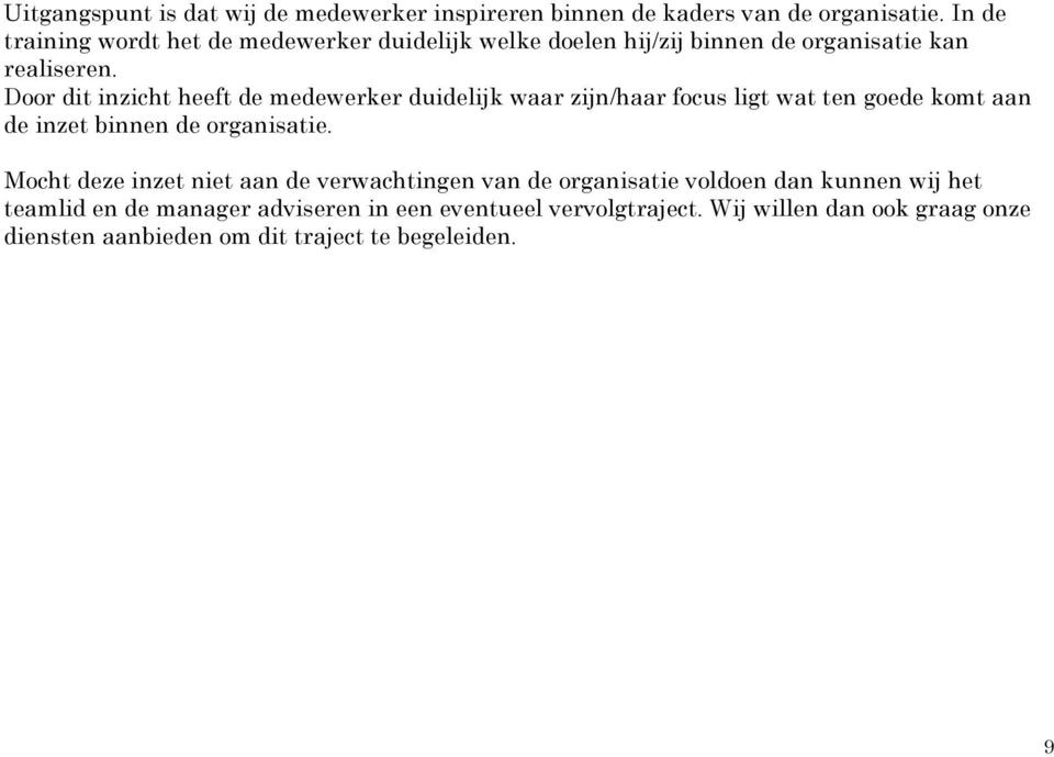 Door dit inzicht heeft de medewerker duidelijk waar zijn/haar focus ligt wat ten goede komt aan de inzet binnen de organisatie.