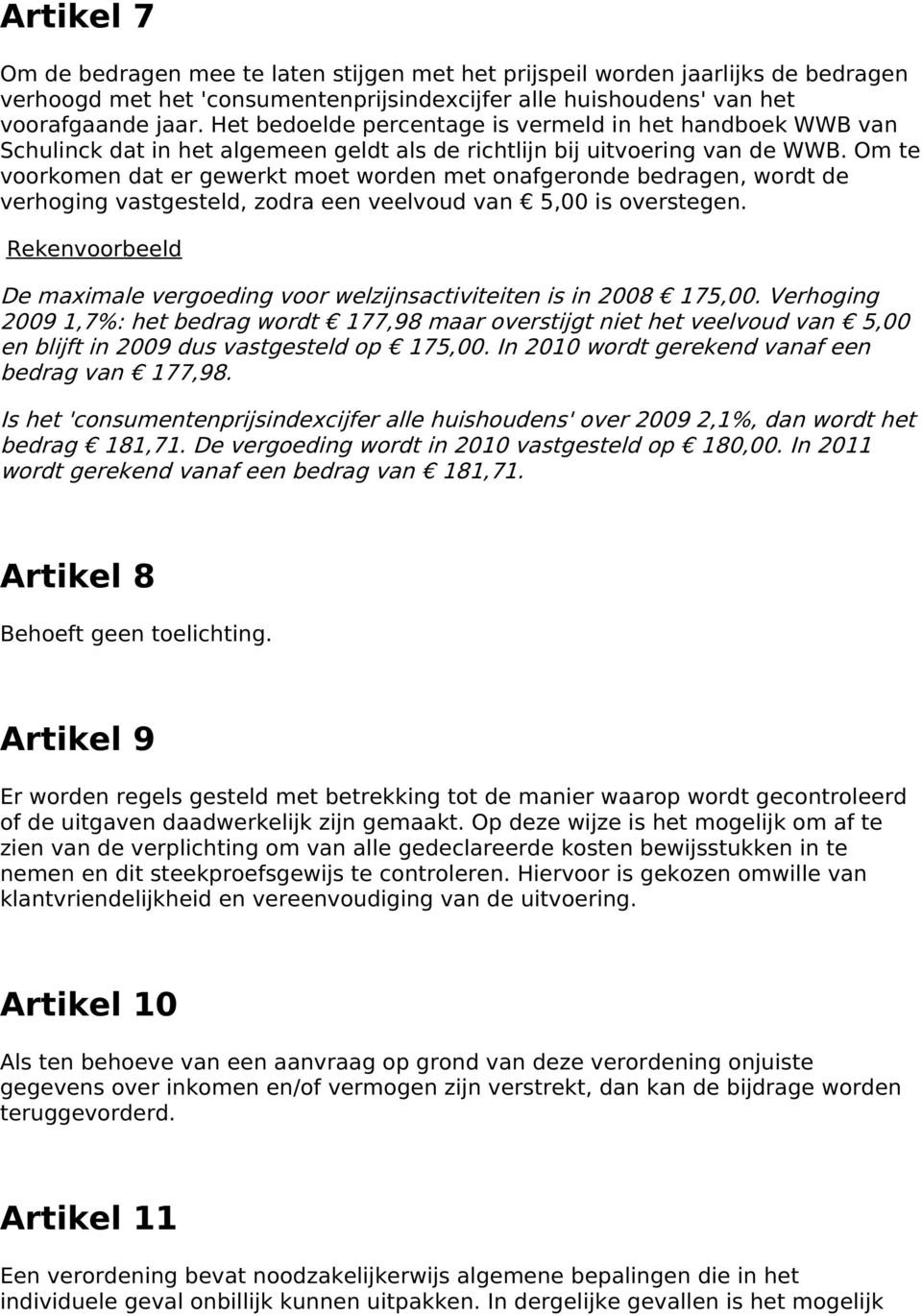 Om te voorkomen dat er gewerkt moet worden met onafgeronde bedragen, wordt de verhoging vastgesteld, zodra een veelvoud van 5,00 is overstegen.