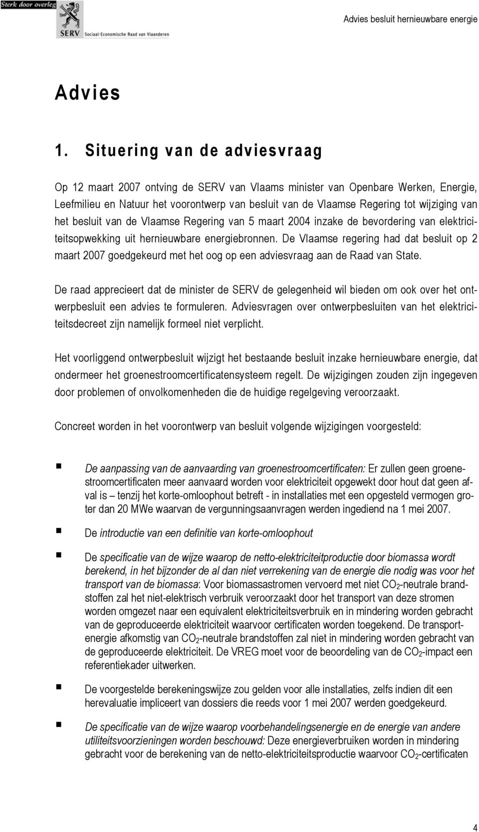 van het besluit van de Vlaamse Regering van 5 maart 2004 inzake de bevordering van elektriciteitsopwekking uit hernieuwbare energiebronnen.