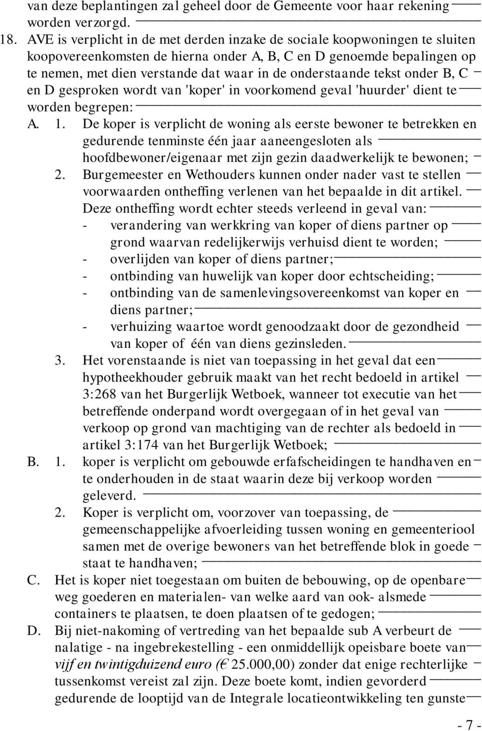 onderstaande tekst onder B, C _ en D gesproken wordt van 'koper' in voorkomend geval 'huurder' dient te worden begrepen: A. 1.