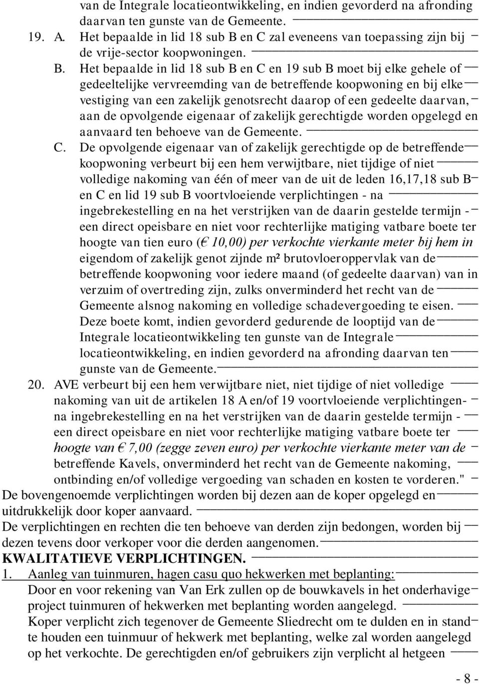 en C zal eveneens van toepassing zijn bij _ de vrije-sector koopwoningen. B.