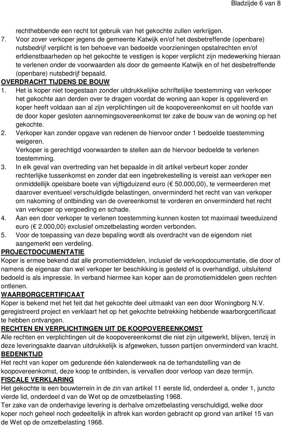 gekochte te vestigen is koper verplicht zijn medewerking hieraan te verlenen onder de voorwaarden als door de gemeente Katwijk en of het desbetreffende (openbare) nutsbedrijf bepaald.