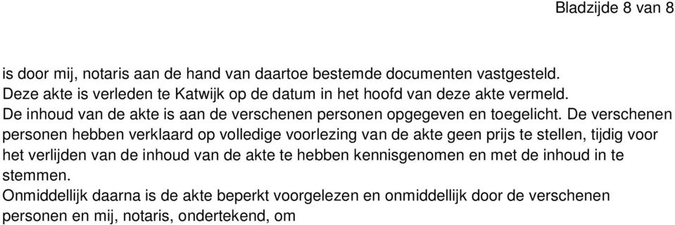 De inhoud van de akte is aan de verschenen personen opgegeven en toegelicht.