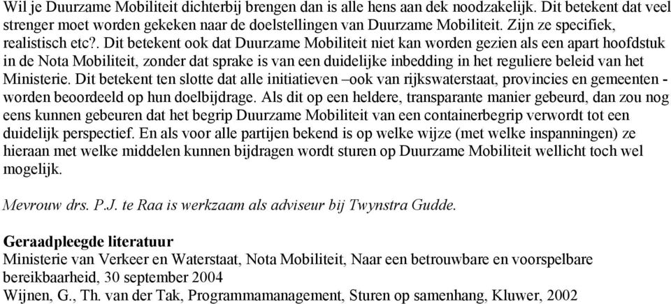 . Dit betekent ook dat Duurzame Mobiliteit niet kan worden gezien als een apart hoofdstuk in de Nota Mobiliteit, zonder dat sprake is van een duidelijke inbedding in het reguliere beleid van het