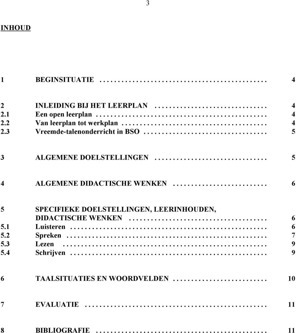 .. 6 5 SPECIFIEKE DOELSTELLINGEN, LEERINHOUDEN, DIDACTISCHE WENKEN... 6 5.1 Luisteren... 6 5.2 Spreken... 7 5.