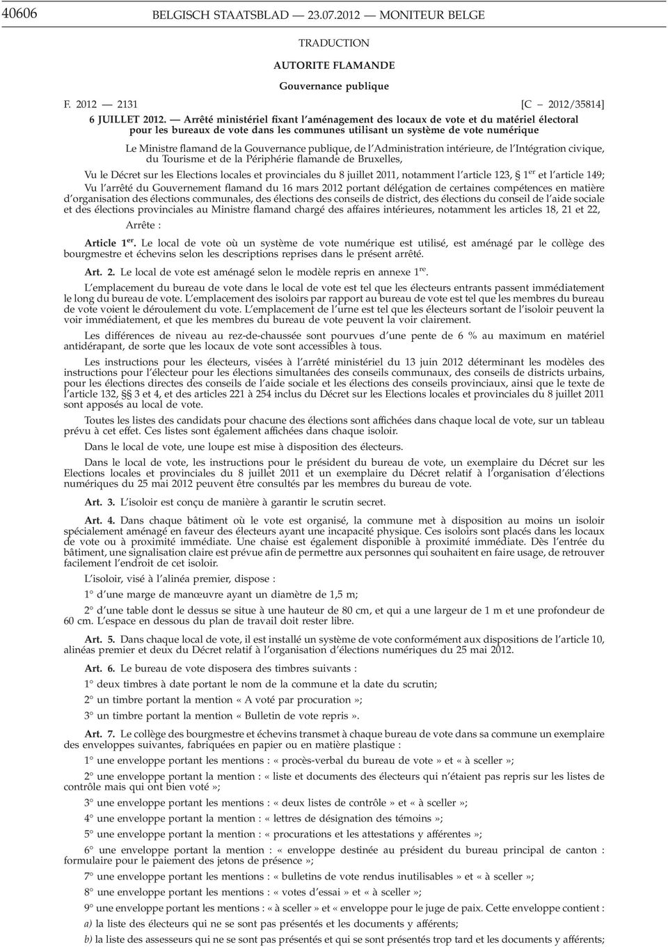 Gouvernance publique, de l Administration intérieure, de l Intégration civique, du Tourisme et de la Périphérie flamande de Bruxelles, Vu le Décret sur les Elections locales et provinciales du 8