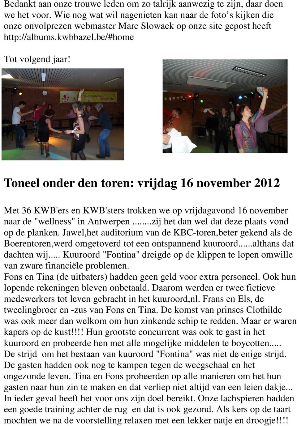 Toneel onder den toren: vrijdag 16 november 2012 Met 36 KWB'ers en KWB'sters trokken we op vrijdagavond 16 november naar de "wellness" in Antwerpen...zij het dan wel dat deze plaats vond op de planken.