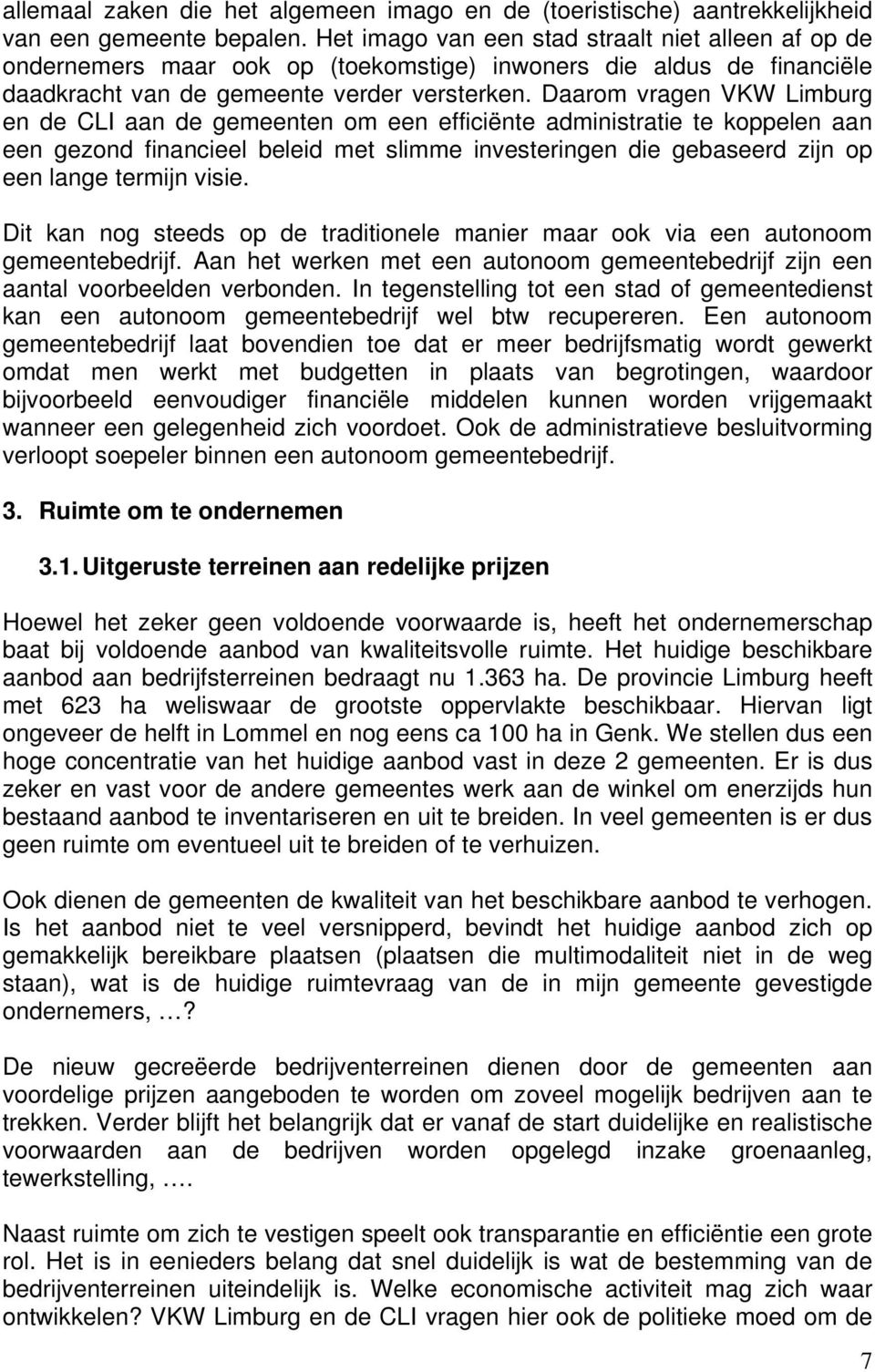 Daarom vragen VKW Limburg en de CLI aan de gemeenten om een efficiënte administratie te koppelen aan een gezond financieel beleid met slimme investeringen die gebaseerd zijn op een lange termijn