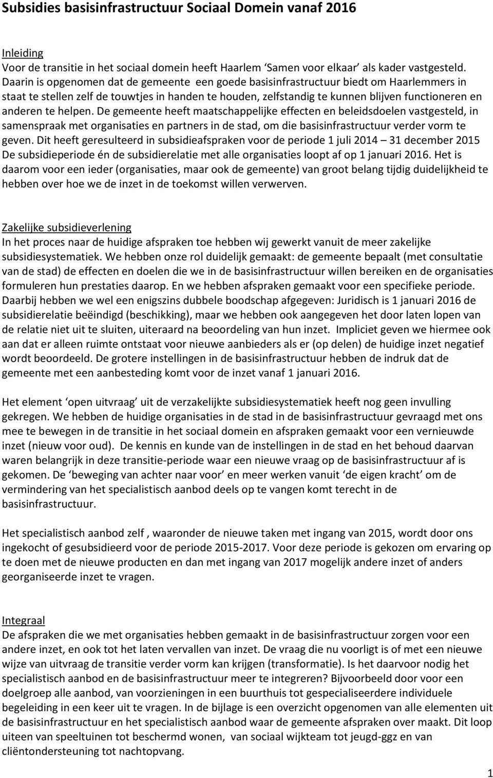 te helpen. De gemeente heeft maatschappelijke effecten en beleidsdoelen vastgesteld, in samenspraak met organisaties en partners in de stad, om die basisinfrastructuur verder vorm te geven.