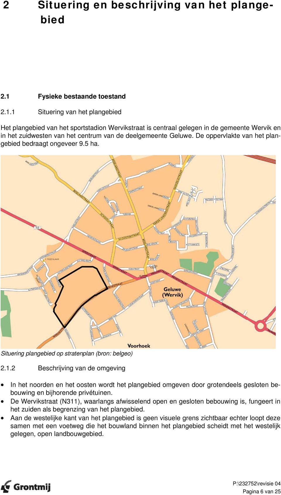 1 Situering van het plangebied Het plangebied van het sportstadion Wervikstraat is centraal gelegen in de gemeente Wervik en in het zuidwesten van het centrum van de deelgemeente Geluwe.