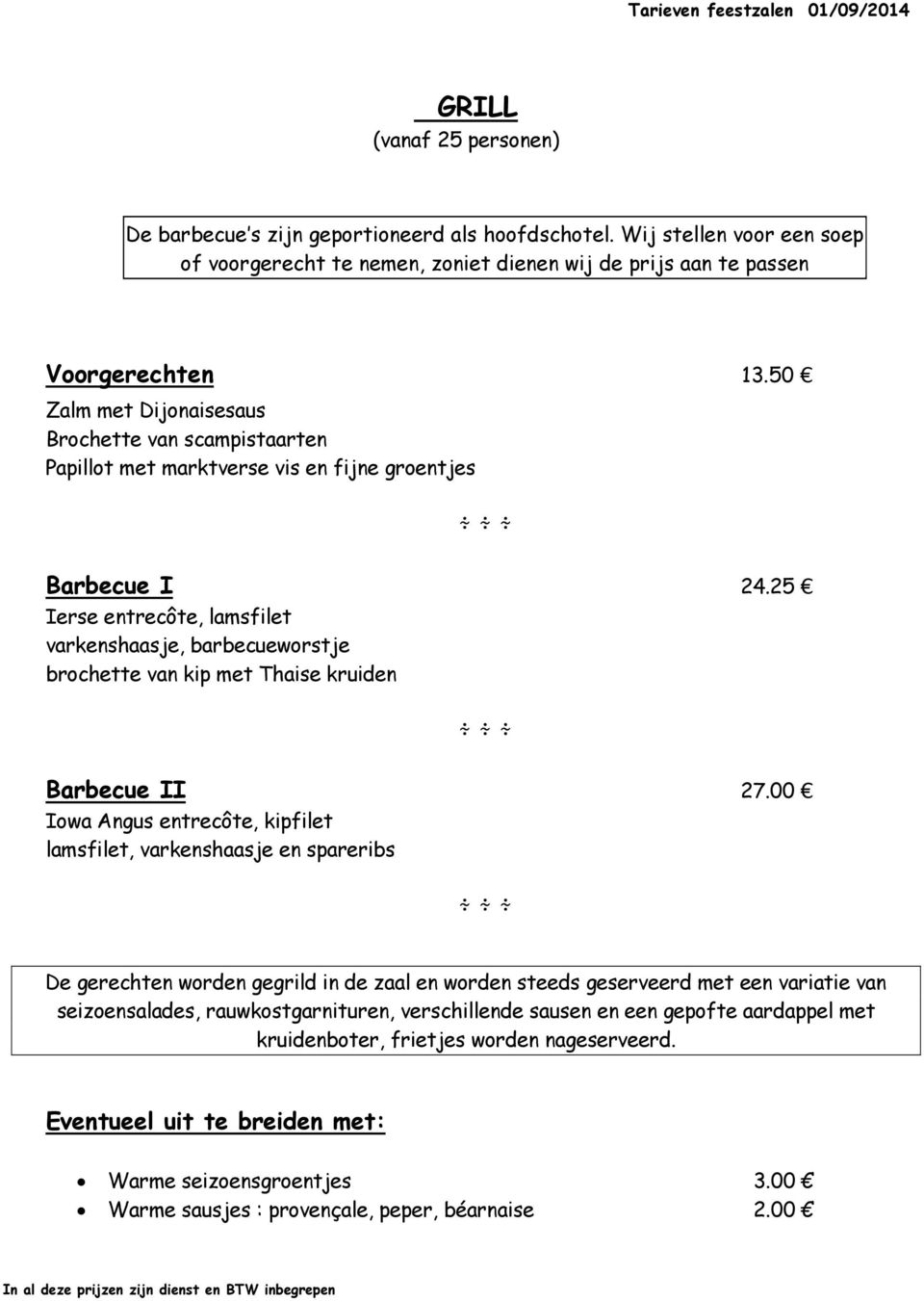 25 Ierse entrecôte, lamsfilet varkenshaasje, barbecueworstje brochette van kip met Thaise kruiden Barbecue II 27.