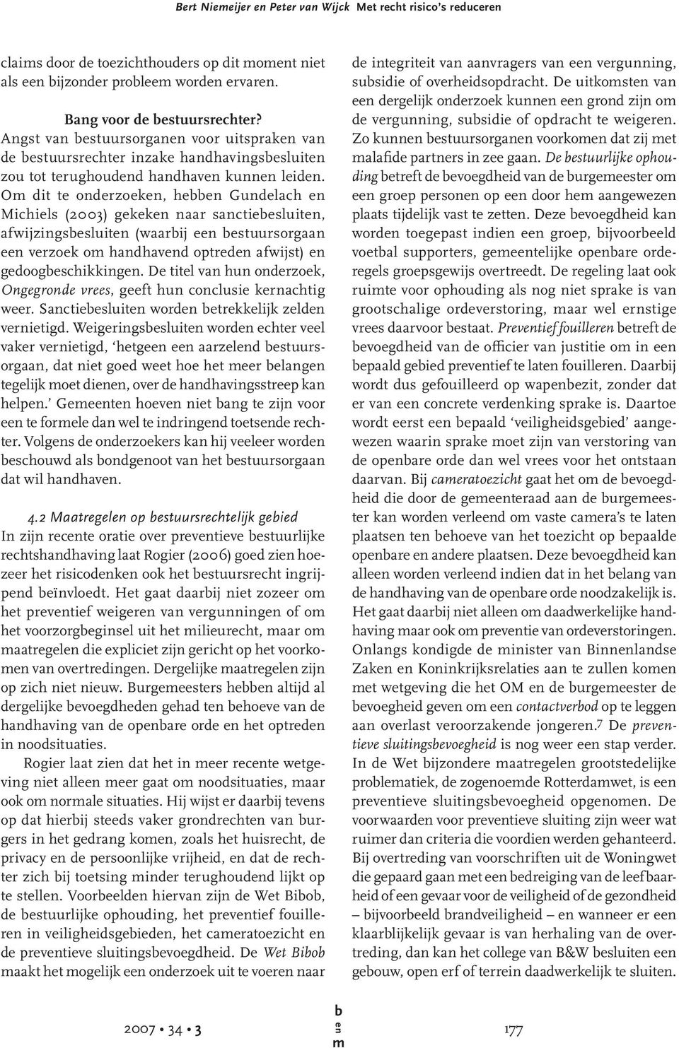 O dit te onderzoek, he Gundelach Michiels (2003) gekek naar sanctieesluit, afwijzingsesluit (waarij e estuursorgaan e verzoek o handhavd optred afwijst) gedoogeschikking.