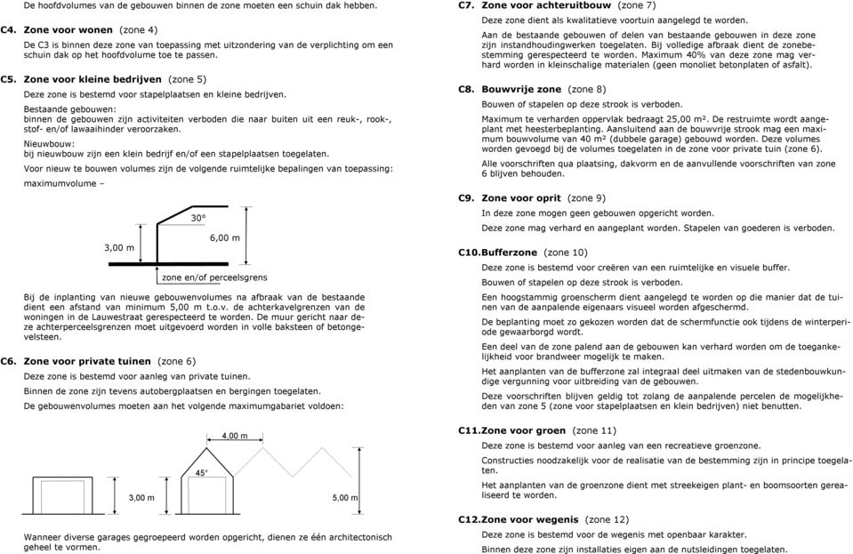 Zone voor kleine bedrijven (zone 5) Deze zone is bestemd voor stapelplaatsen en kleine bedrijven.