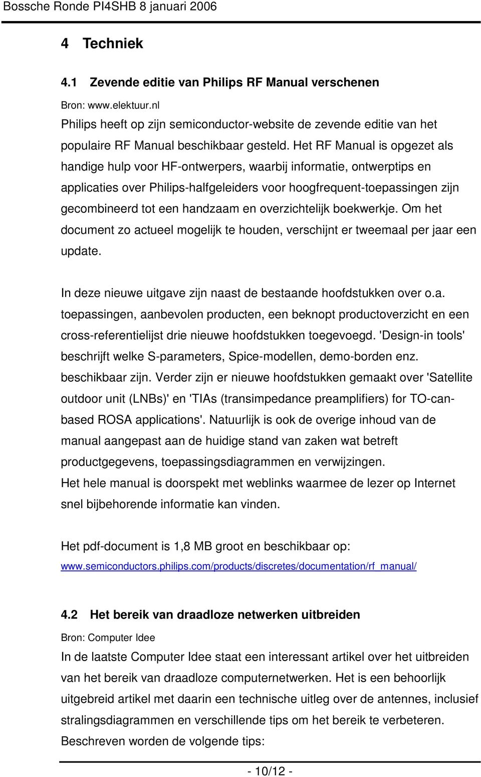 handzaam en overzichtelijk boekwerkje. Om het document zo actueel mogelijk te houden, verschijnt er tweemaal per jaar een update. In deze nieuwe uitgave zijn naast de bestaande hoofdstukken over o.a. toepassingen, aanbevolen producten, een beknopt productoverzicht en een cross-referentielijst drie nieuwe hoofdstukken toegevoegd.