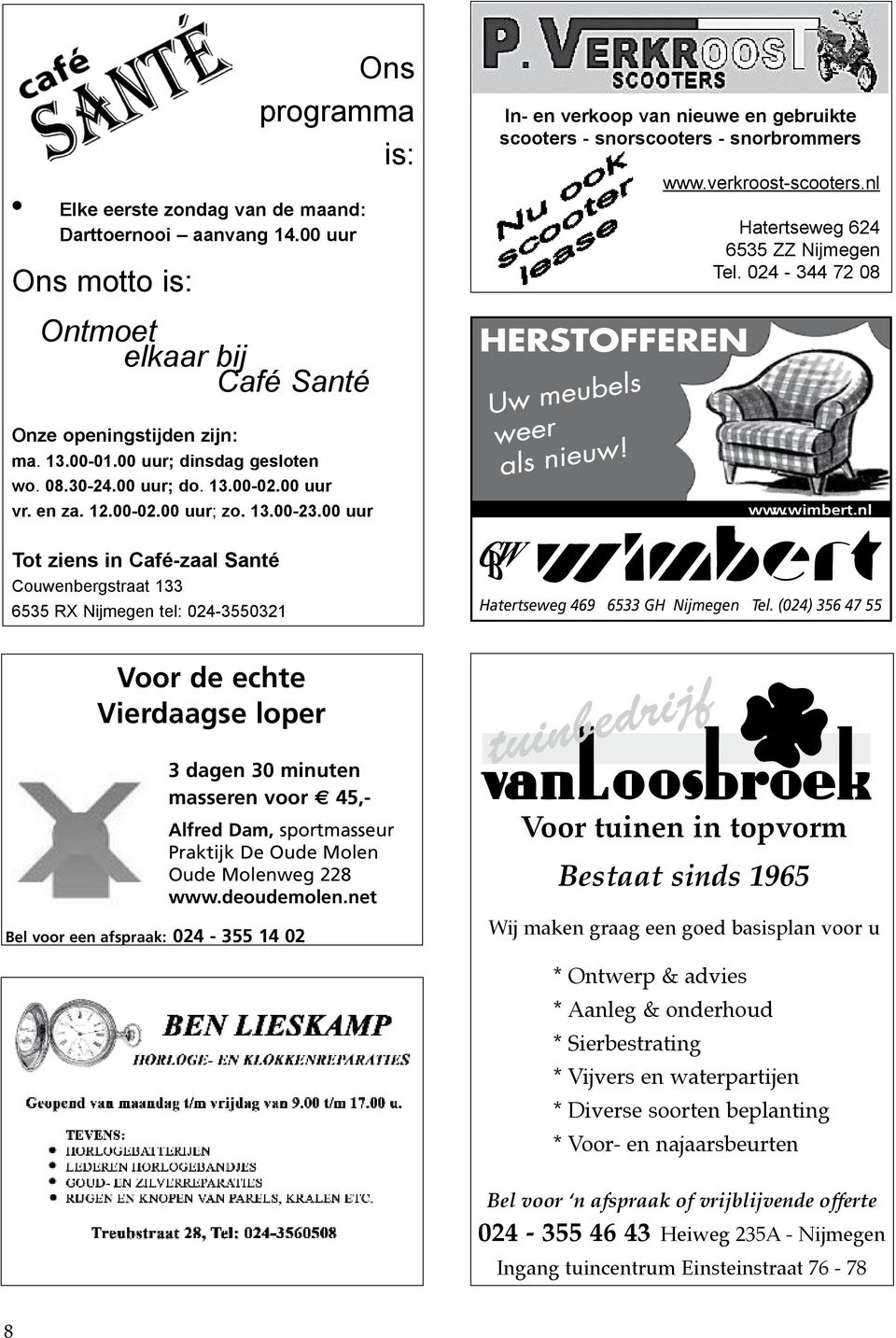 00 uur Ontmoet elkaar bij Elke 2e en 4e zondagmiddag v/d maand: Klaverjas Amsterdams/jokermiddag Café Santé Aanvang 13.00 uur - 3 rondes - 3,00 p.p. Onze openingstijden zijn: Onze ma. 13.00-01.