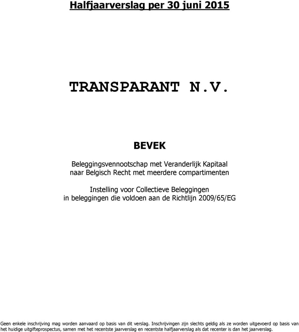 Beleggingen in beleggingen die voldoen aan de Richtlijn 2009/65/EG Geen enkele inschrijving mag worden aanvaard op basis van dit