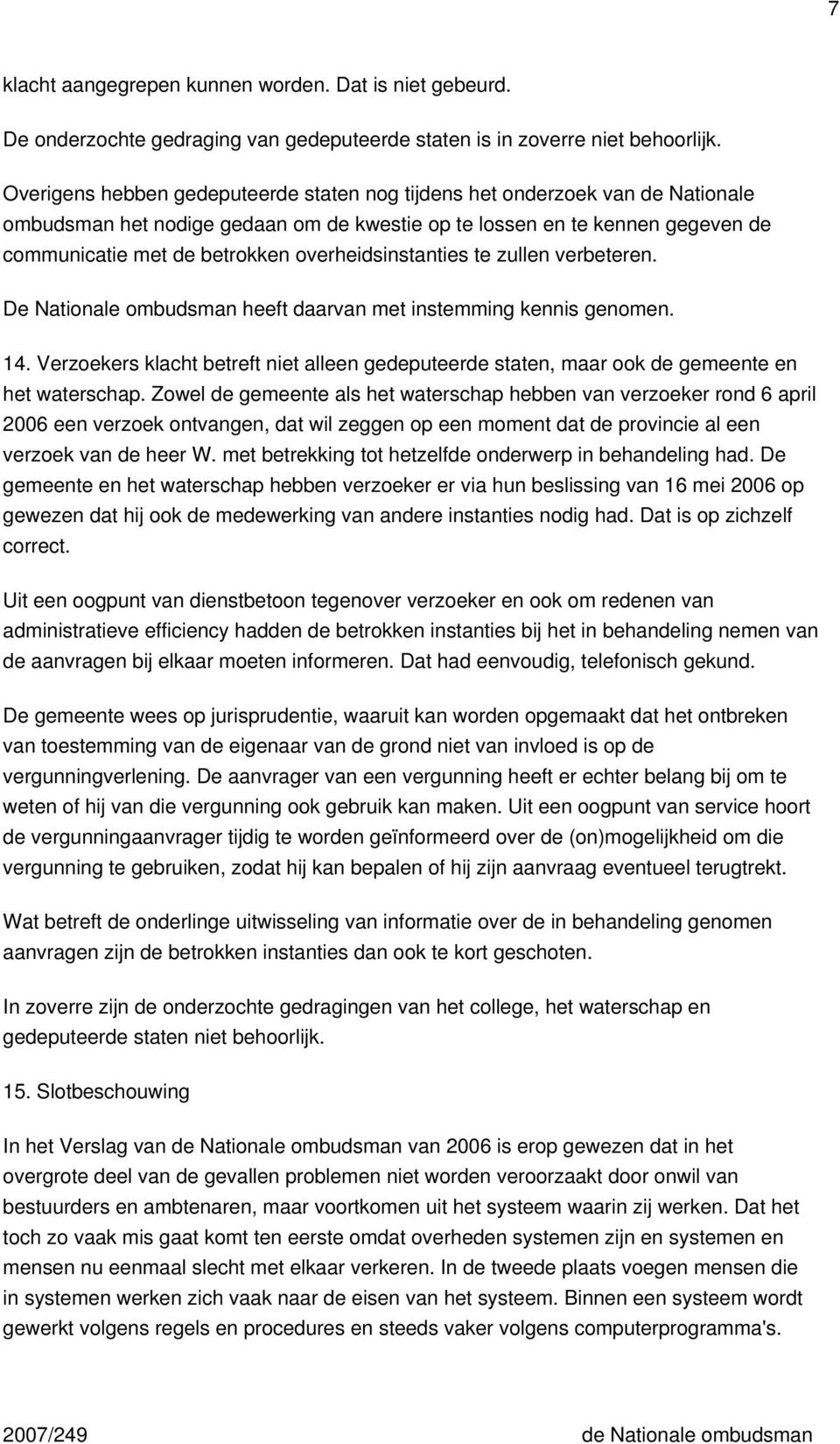 overheidsinstanties te zullen verbeteren. De Nationale ombudsman heeft daarvan met instemming kennis genomen. 14.