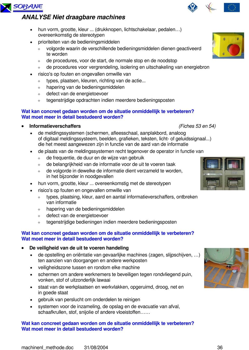 procedures, voor de start, de normale stop en de noodstop de procedures voor vergrendeling, isolering en uitschakeling van energiebron risico's op fouten en ongevallen omwille van types, plaatsen,