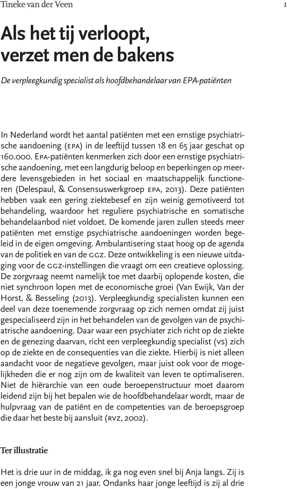 Epa-patiënten kenmerken zich door een ernstige psychiatrische aandoening, met een langdurig beloop en beperkingen op meerdere levensgebieden in het sociaal en maatschappelijk functioneren (Delespaul,