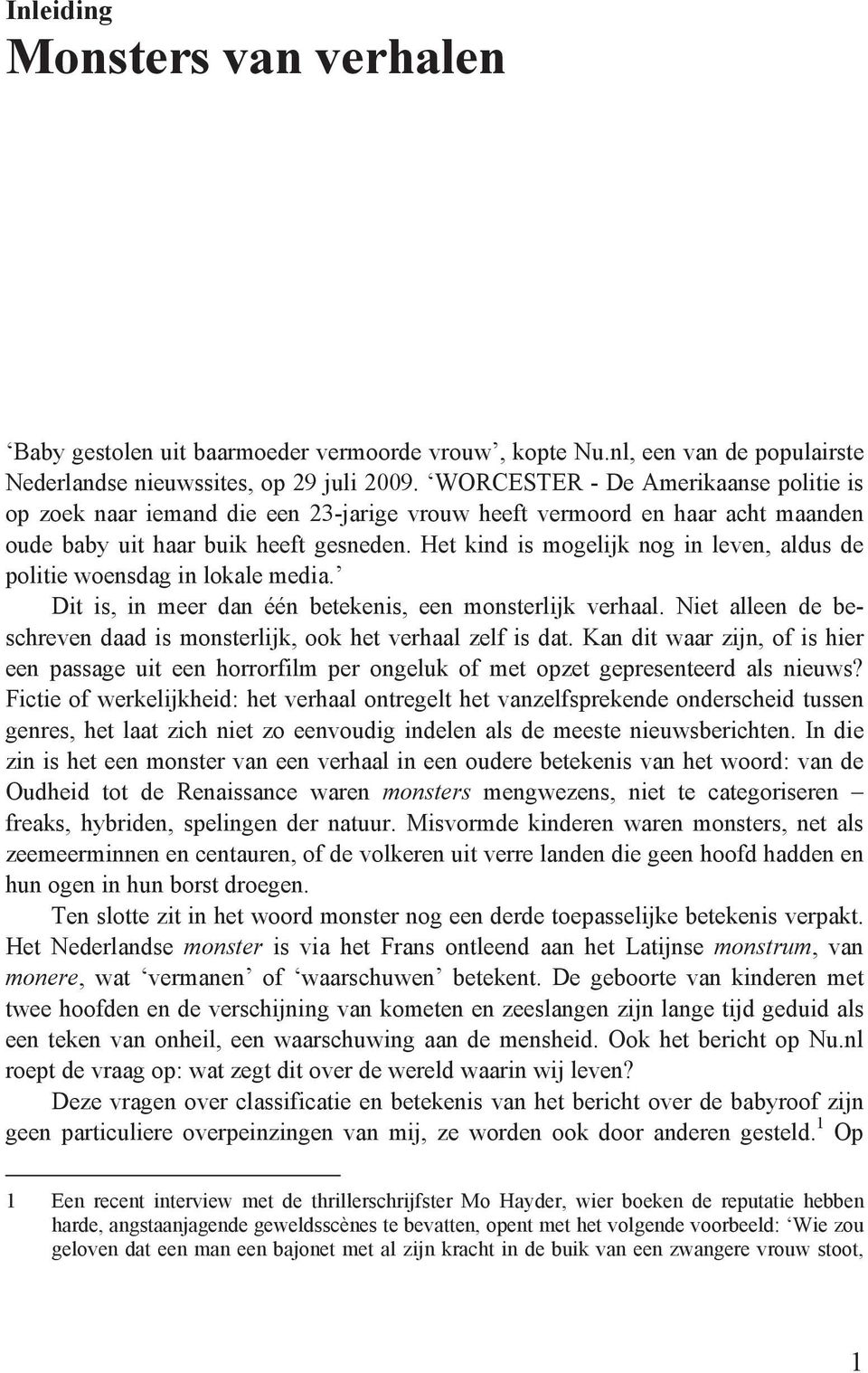 Het kind is mogelijk nog in leven, aldus de politie woensdag in lokale media. Dit is, in meer dan één betekenis, een monsterlijk verhaal.