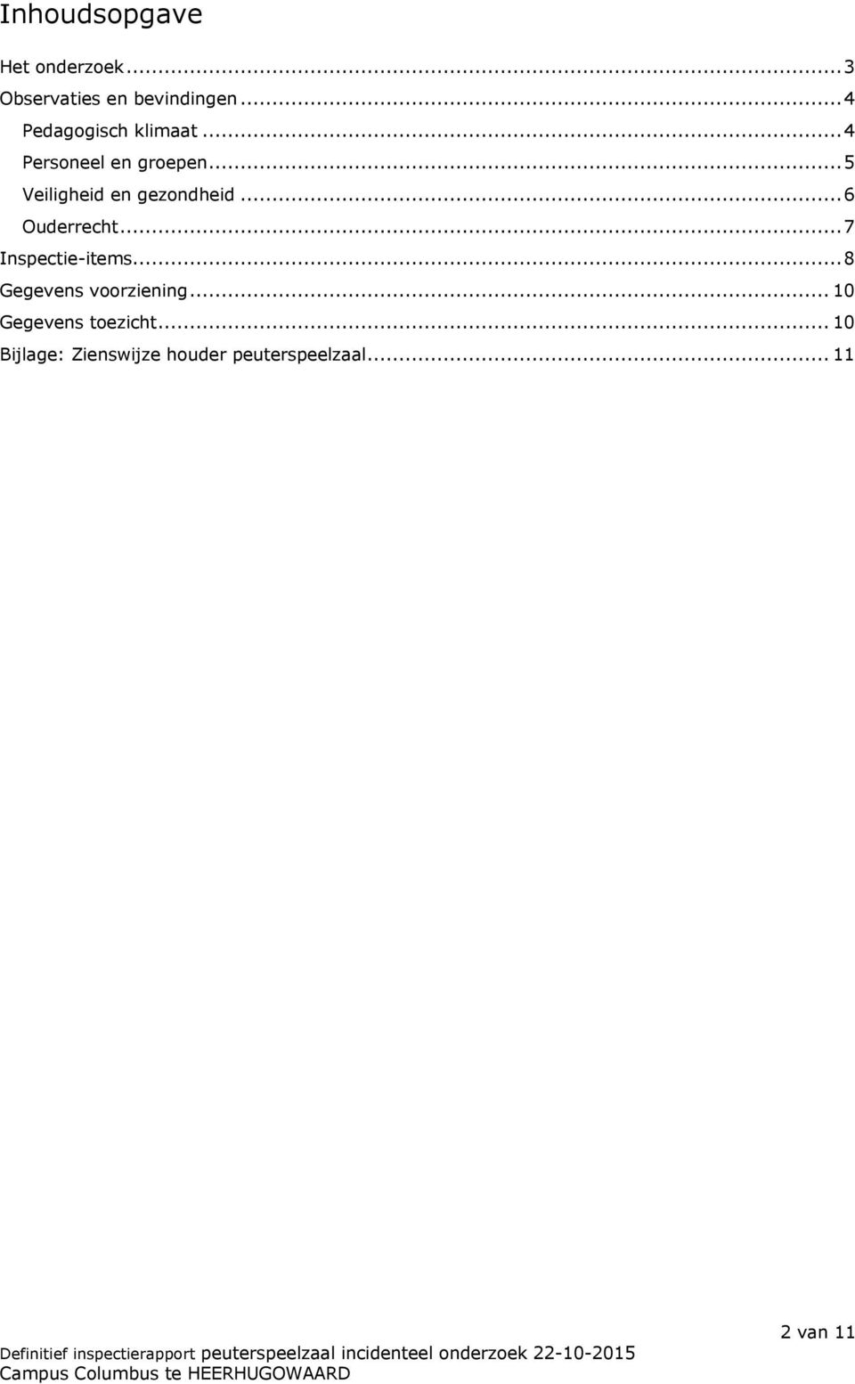 ..5 Veiligheid en gezondheid...6 Ouderrecht...7 Inspectie-items.