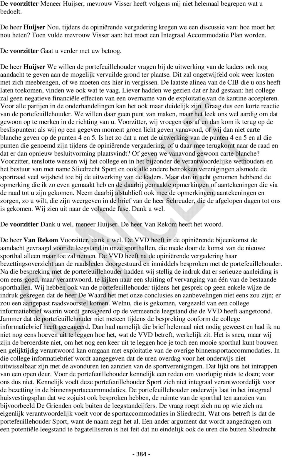 De voorzitter Gaat u verder met uw betoog. De heer Huijser We willen de portefeuillehouder vragen bij de uitwerking van de kaders ook nog aandacht te geven aan de mogelijk vervuilde grond ter plaatse.