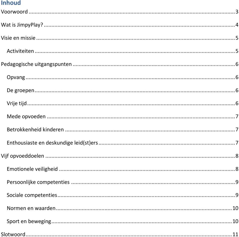 .. 7 Betrokkenheid kinderen... 7 Enthousiaste en deskundige leid(st)ers... 7 Vijf opvoeddoelen.