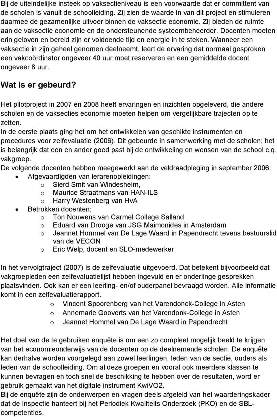 Docenten moeten erin geloven en bereid zijn er voldoende tijd en energie in te steken.