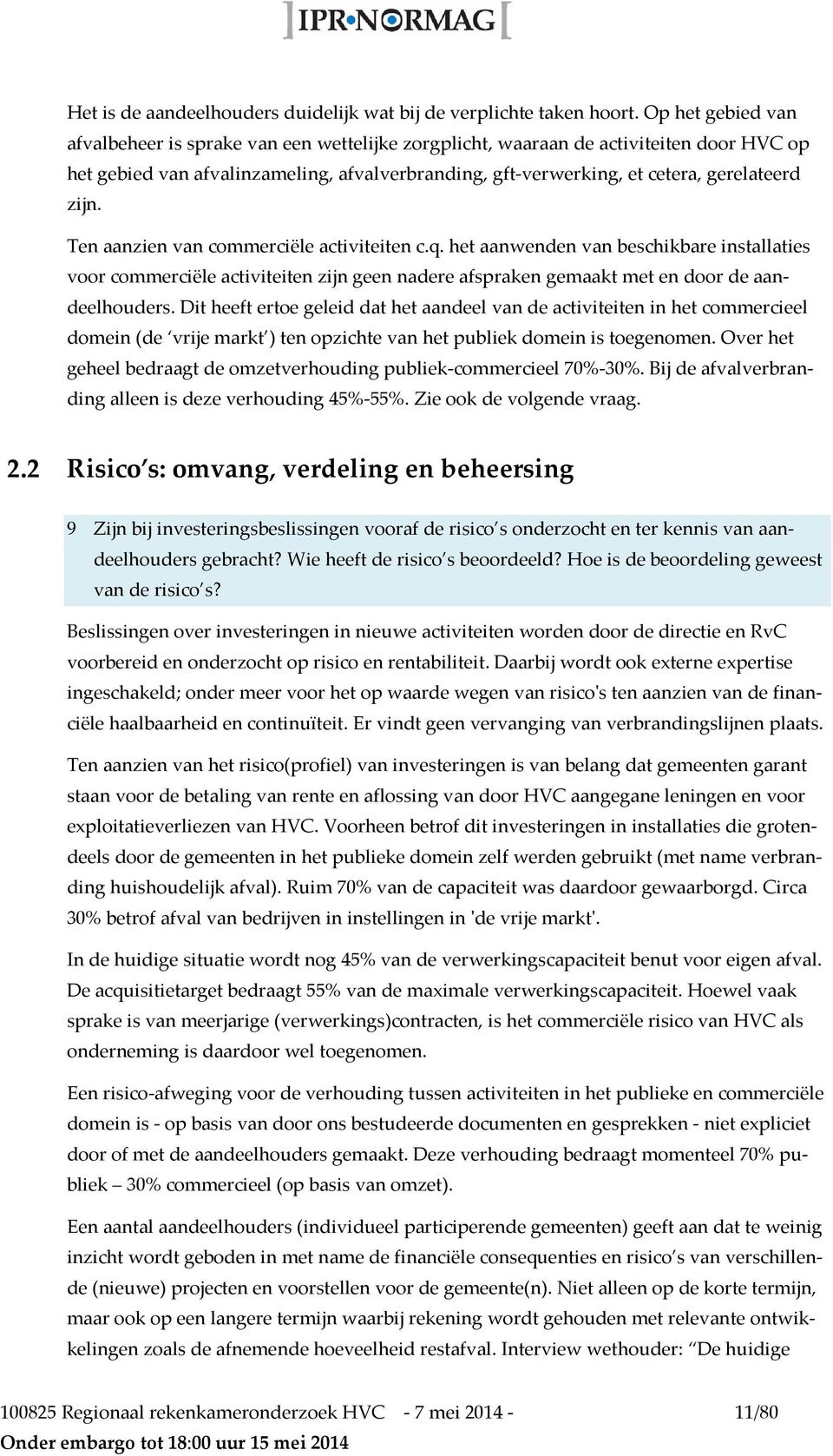 zijn. Ten aanzien van commerciële activiteiten c.q. het aanwenden van beschikbare installaties voor commerciële activiteiten zijn geen nadere afspraken gemaakt met en door de aandeelhouders.